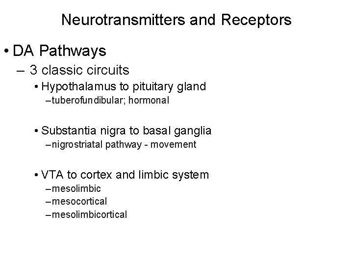 Neurotransmitters and Receptors • DA Pathways – 3 classic circuits • Hypothalamus to pituitary