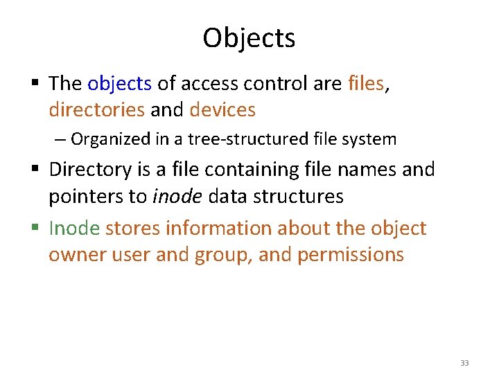 Objects § The objects of access control are files, directories and devices – Organized