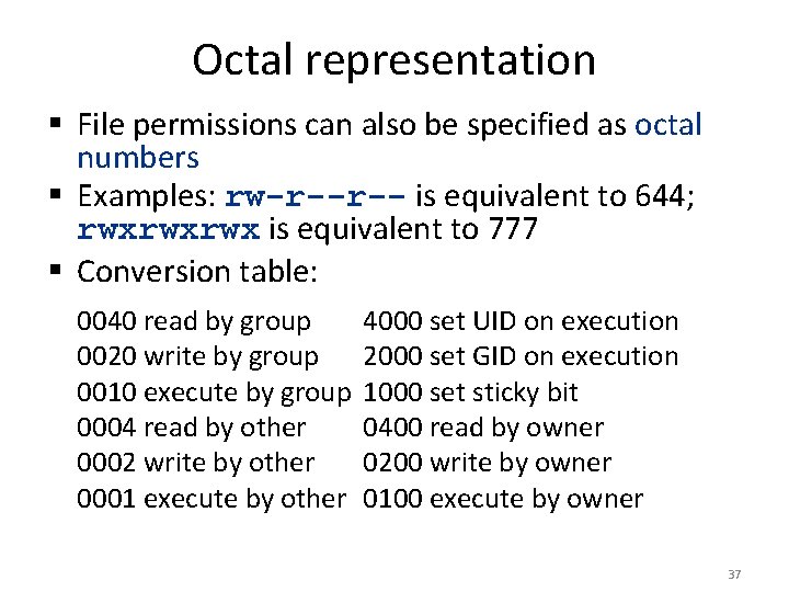 Octal representation § File permissions can also be specified as octal numbers § Examples: