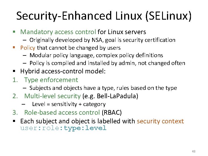 Security-Enhanced Linux (SELinux) § Mandatory access control for Linux servers – Originally developed by