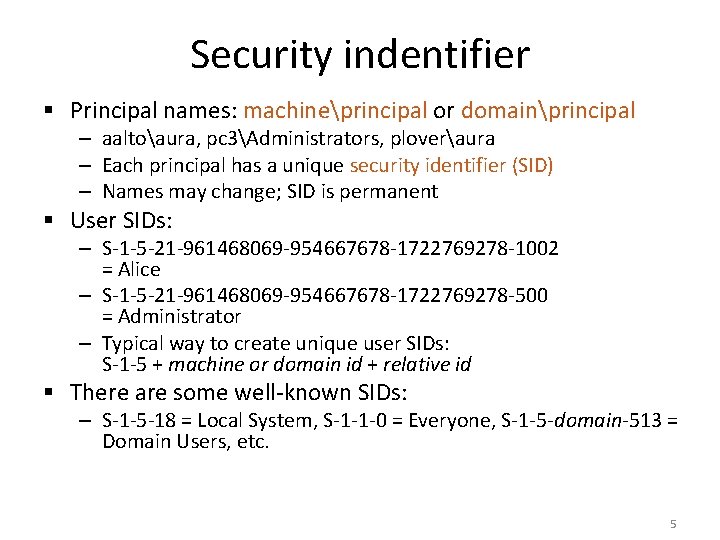 Security indentifier § Principal names: machineprincipal or domainprincipal – aaltoaura, pc 3Administrators, ploveraura –