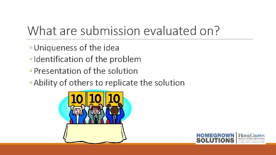 What are submission evaluated on? ◦ Uniqueness of the idea ◦ Identification of the