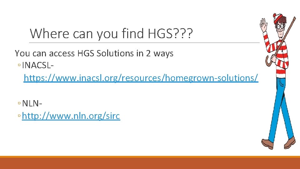 Where can you find HGS? ? ? You can access HGS Solutions in 2