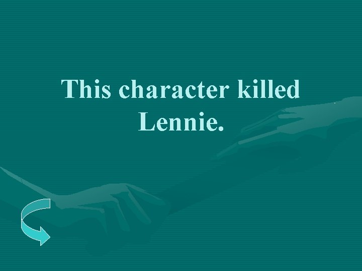 This character killed Lennie. 