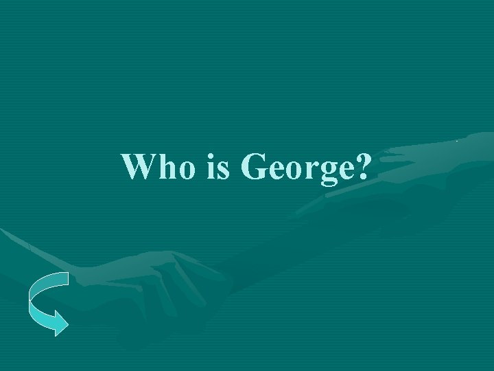 Who is George? 