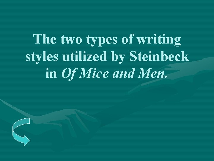 The two types of writing styles utilized by Steinbeck in Of Mice and Men.