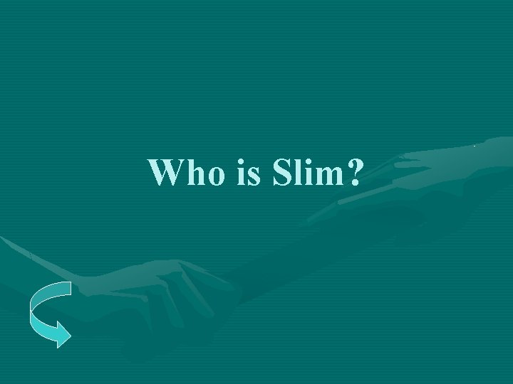 Who is Slim? 