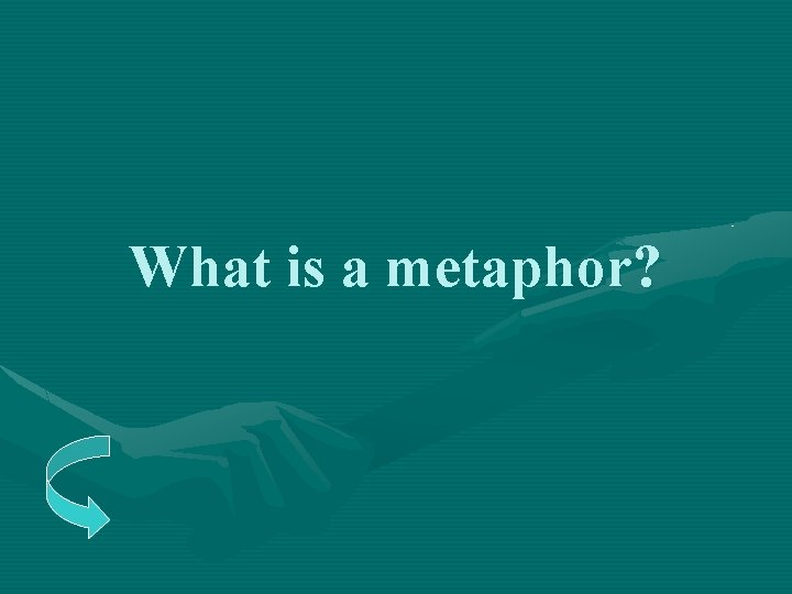 What is a metaphor? 