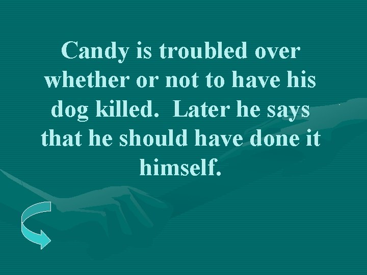 Candy is troubled over whether or not to have his dog killed. Later he