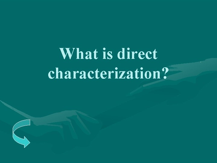 What is direct characterization? 