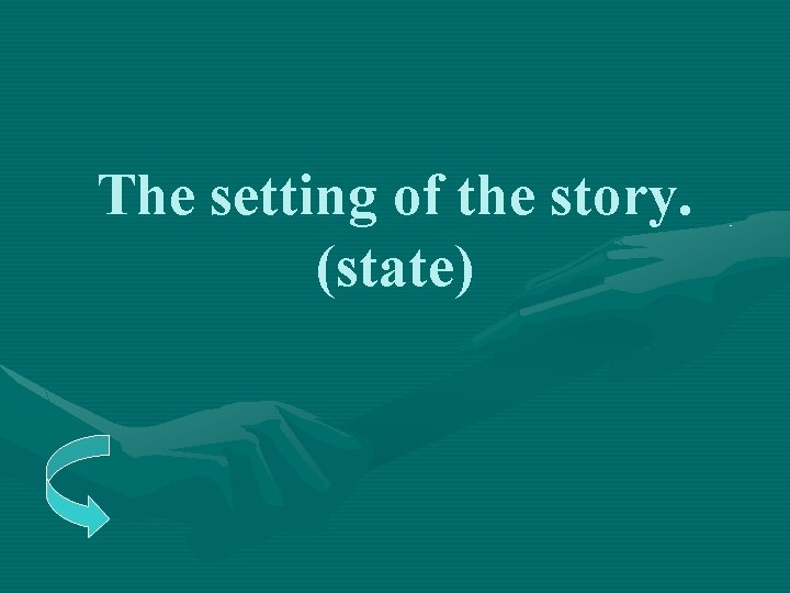 The setting of the story. (state) 