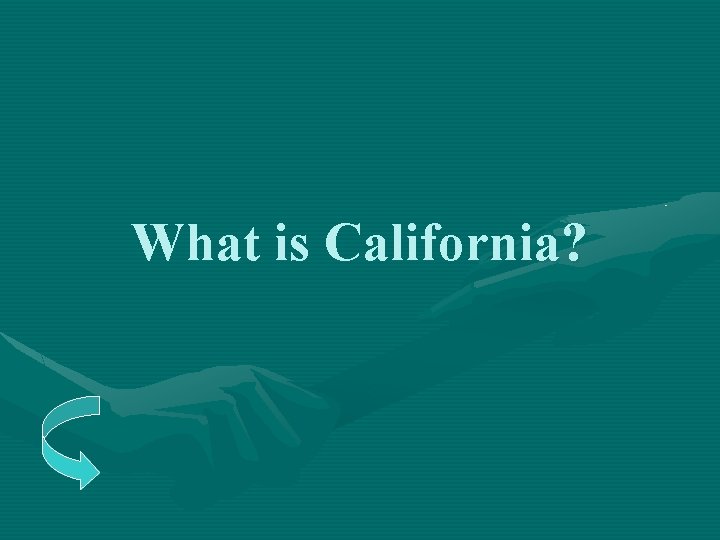 What is California? 