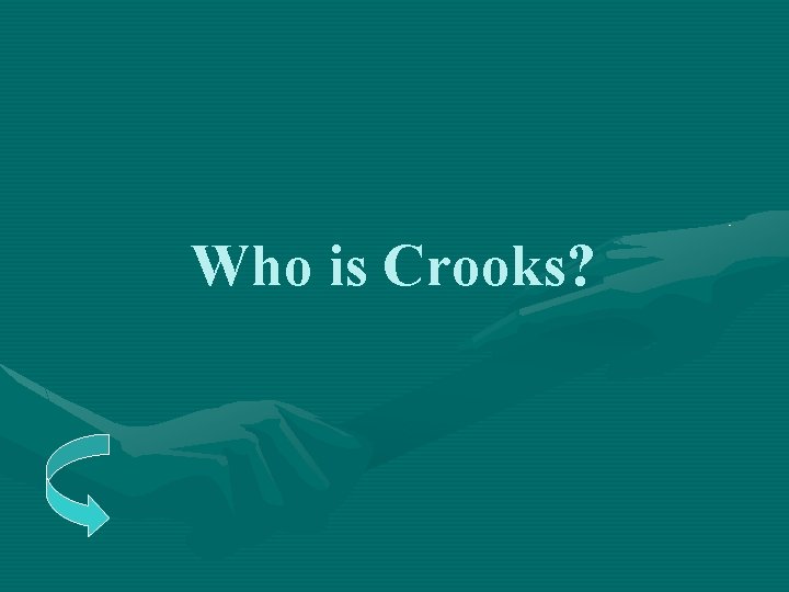 Who is Crooks? 