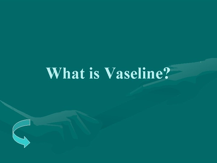 What is Vaseline? 