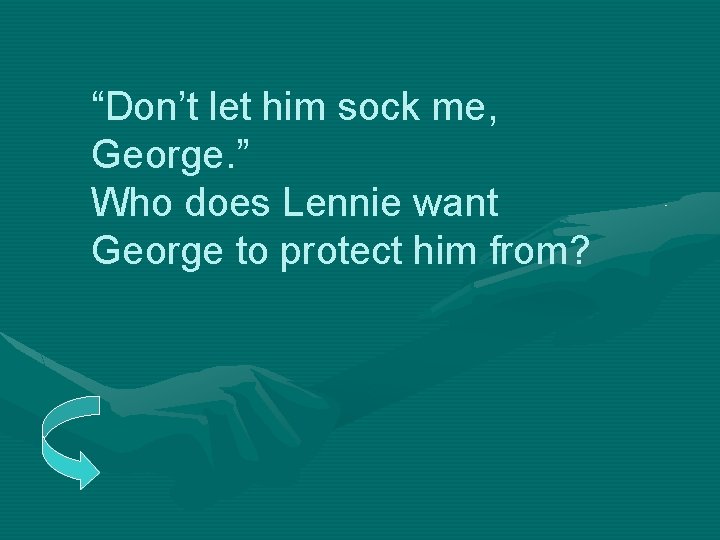 “Don’t let him sock me, George. ” Who does Lennie want George to protect