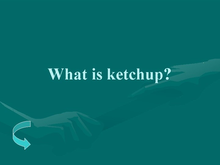 What is ketchup? 