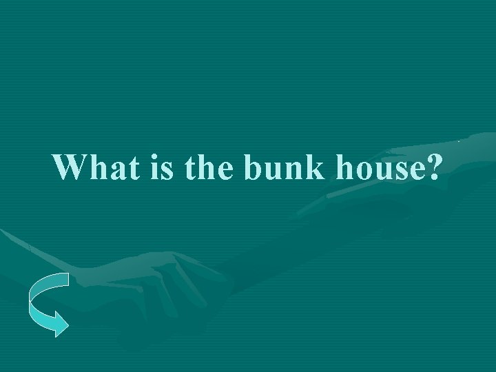 What is the bunk house? 