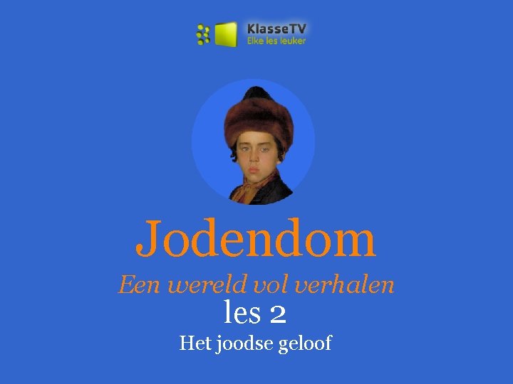 Jodendom Een wereld vol verhalen les 2 Het joodse geloof 