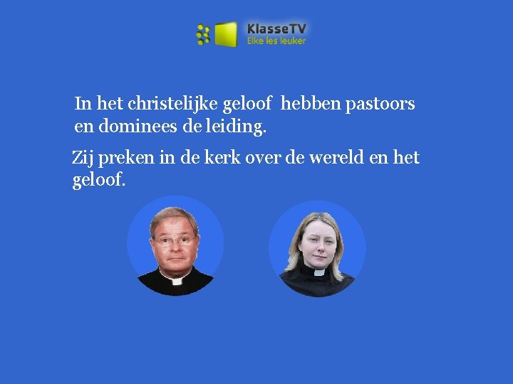 In het christelijke geloof hebben pastoors en dominees de leiding. Zij preken in de