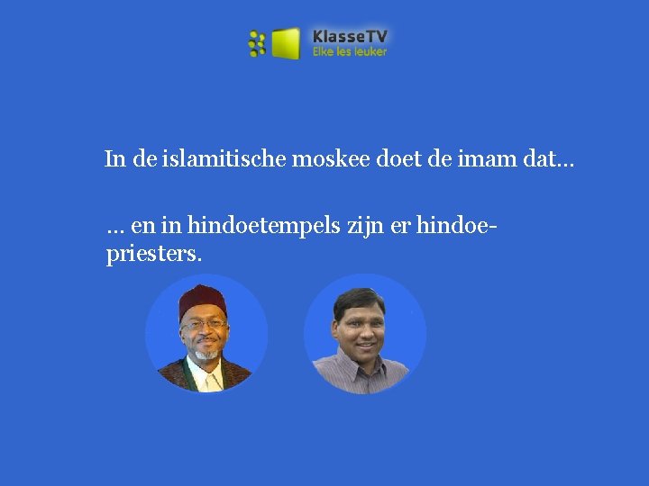 In de islamitische moskee doet de imam dat. . . … en in hindoetempels