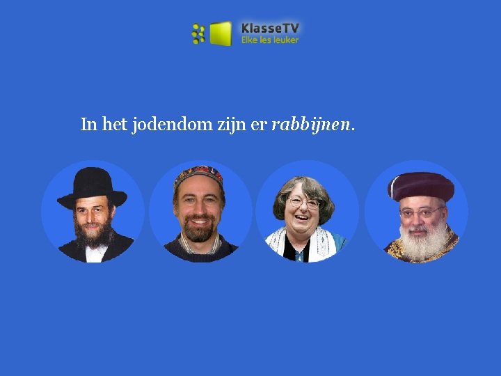 In het jodendom zijn er rabbijnen. 