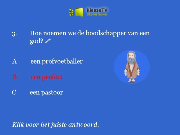 3. Hoe noemen we de boodschapper van een god? A een profvoetballer B een