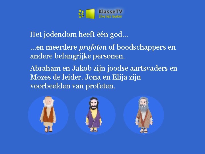 Het jodendom heeft één god… …en meerdere profeten of boodschappers en andere belangrijke personen.