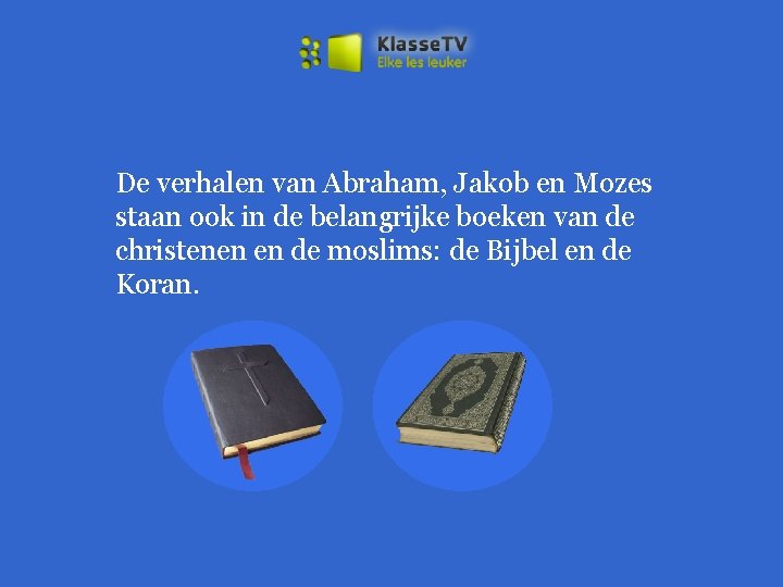 De verhalen van Abraham, Jakob en Mozes staan ook in de belangrijke boeken van