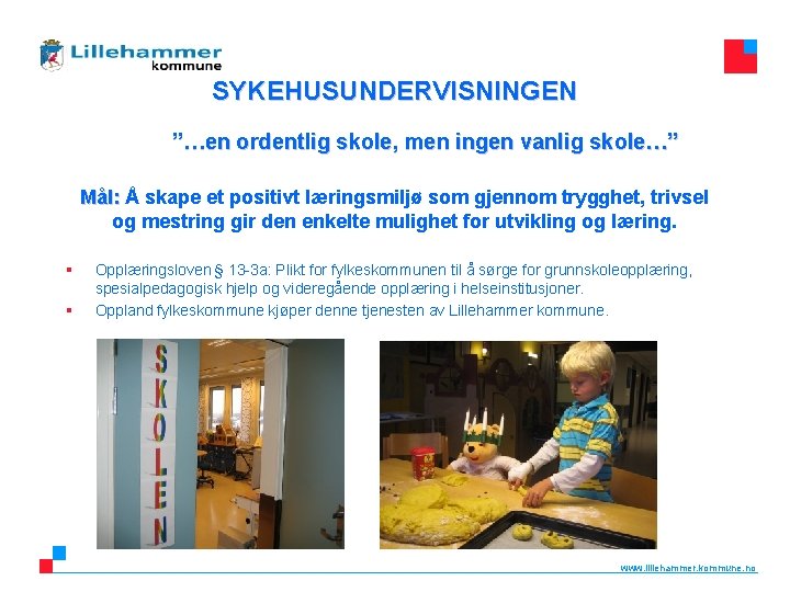 SYKEHUSUNDERVISNINGEN ”…en ordentlig skole, men ingen vanlig skole…” Mål: Å skape et positivt læringsmiljø