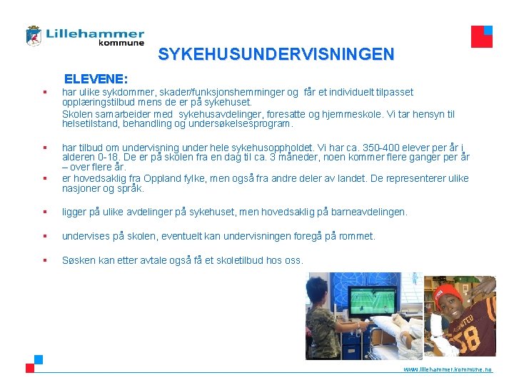 SYKEHUSUNDERVISNINGEN ELEVENE: § har ulike sykdommer, skader/funksjonshemminger og får et individuelt tilpasset opplæringstilbud mens