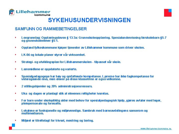 SYKEHUSUNDERVISNINGEN SAMFUNN OG RAMMEBETINGELSER § Lovgrunnlag: Opplæringsloven § 13 -3 a: Grunnskoleopplæring. Spesialundervisning førskolebarn