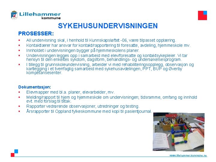 SYKEHUSUNDERVISNINGEN PROSESSER: § § § All undervisning skal, i henhold til Kunnskapsløftet -06, være