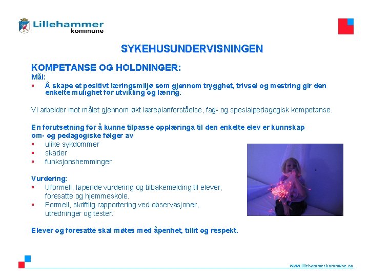 SYKEHUSUNDERVISNINGEN KOMPETANSE OG HOLDNINGER: Mål: § Å skape et positivt læringsmiljø som gjennom trygghet,