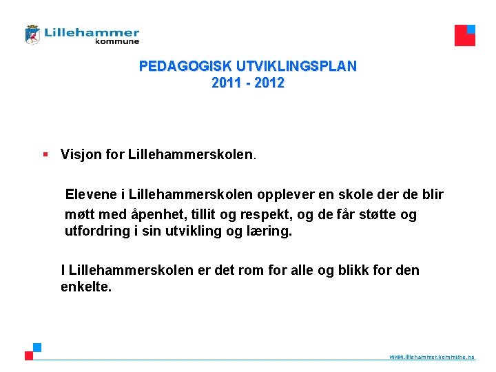 PEDAGOGISK UTVIKLINGSPLAN 2011 - 2012 § Visjon for Lillehammerskolen. Elevene i Lillehammerskolen opplever en