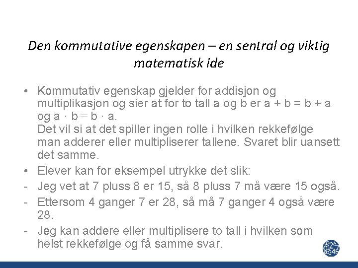 Den kommutative egenskapen – en sentral og viktig matematisk ide • Kommutativ egenskap gjelder