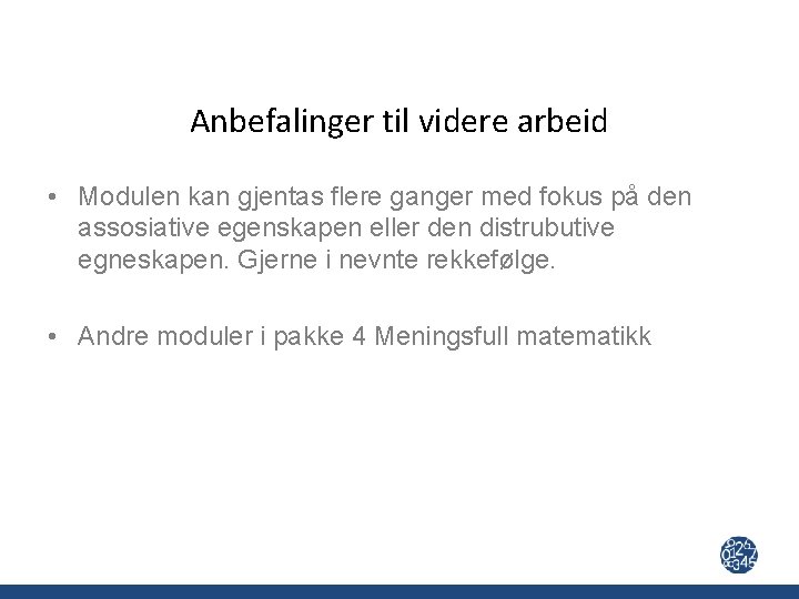 Anbefalinger til videre arbeid • Modulen kan gjentas flere ganger med fokus på den