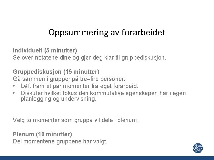 Oppsummering av forarbeidet Individuelt (5 minutter) Se over notatene dine og gjør deg klar