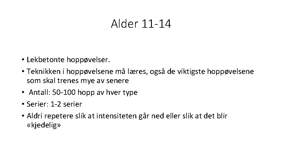 Alder 11 -14 • Lekbetonte hoppøvelser. • Teknikken i hoppøvelsene må læres, også de