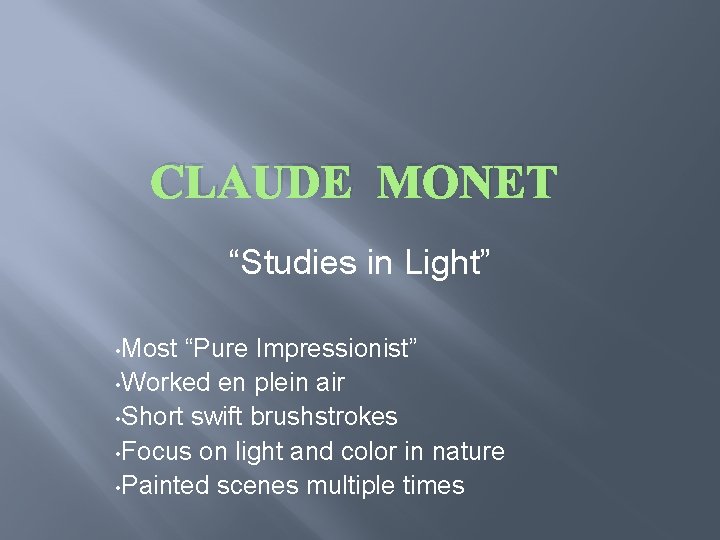 CLAUDE MONET “Studies in Light” • Most “Pure Impressionist” • Worked en plein air