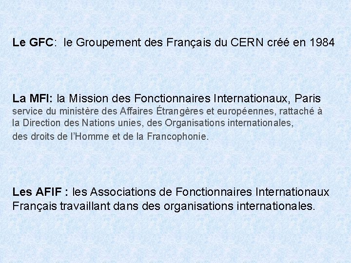 Le GFC: le Groupement des Français du CERN créé en 1984 La MFI: la