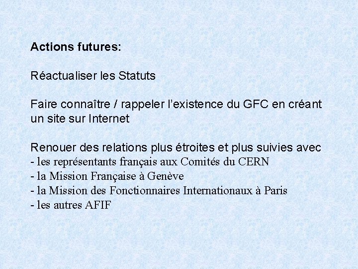 Actions futures: Réactualiser les Statuts Faire connaître / rappeler l’existence du GFC en créant