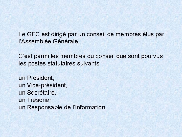 Le GFC est dirigé par un conseil de membres élus par l’Assemblée Générale. C’est