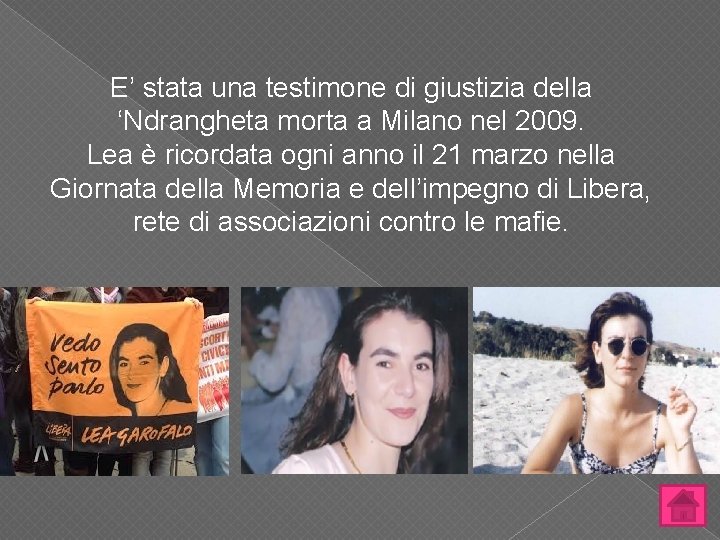 E’ stata una testimone di giustizia della ‘Ndrangheta morta a Milano nel 2009. Lea