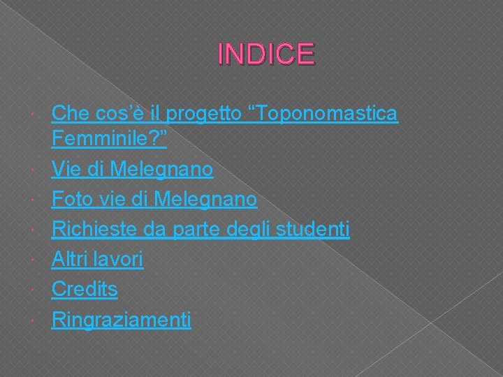 INDICE Che cos’è il progetto “Toponomastica Femminile? ” Vie di Melegnano Foto vie di