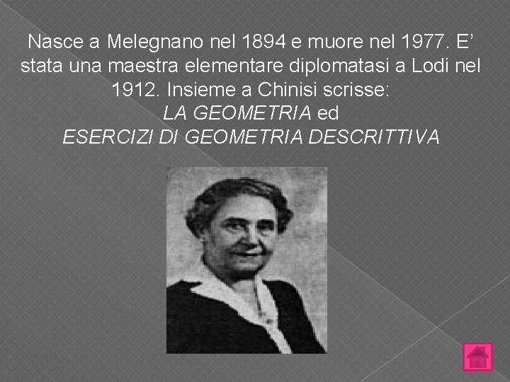 Nasce a Melegnano nel 1894 e muore nel 1977. E’ stata una maestra elementare