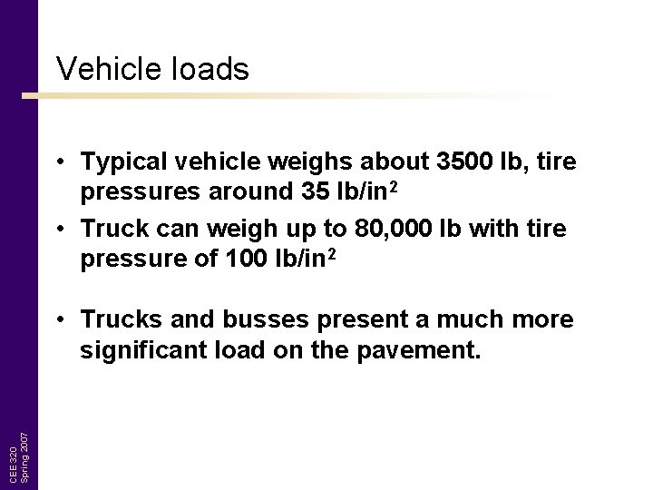 Vehicle loads • Typical vehicle weighs about 3500 lb, tire pressures around 35 lb/in