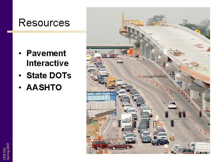 Resources CEE 320 Spring 2007 • Pavement Interactive • State DOTs • AASHTO 