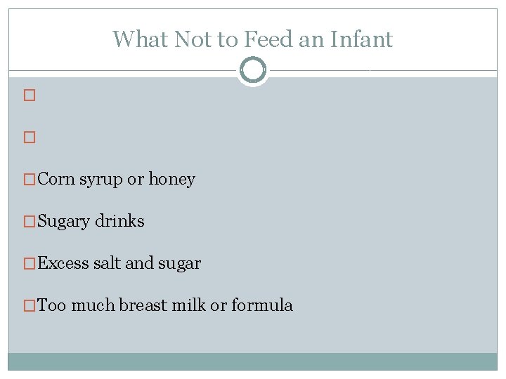 What Not to Feed an Infant � � �Corn syrup or honey �Sugary drinks