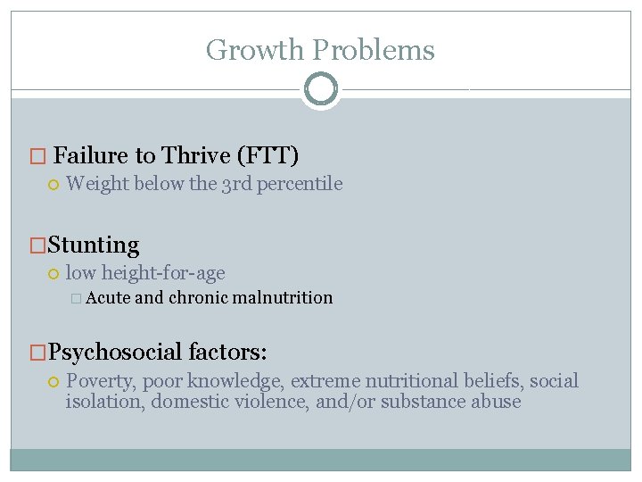 Growth Problems � Failure to Thrive (FTT) Weight below the 3 rd percentile �Stunting