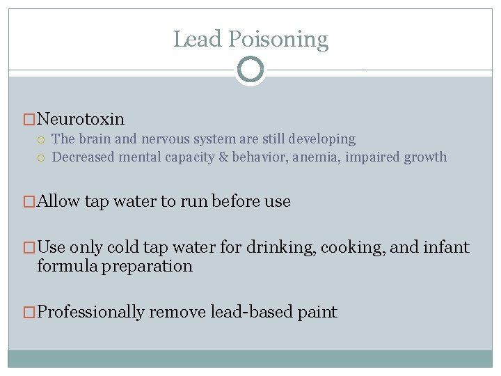 Lead Poisoning �Neurotoxin The brain and nervous system are still developing Decreased mental capacity